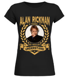 ALAN RICKMAN THING YOU WOULDN'T UNDERSTAND