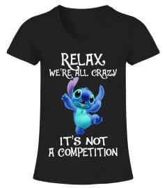 RELAX WE'RE ALL CRAZY IT'S NOT A COMPETITION