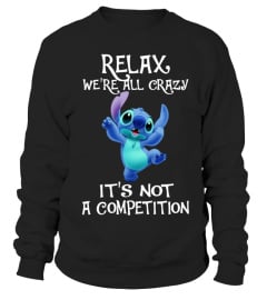 RELAX WE'RE ALL CRAZY IT'S NOT A COMPETITION