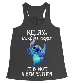 RELAX WE'RE ALL CRAZY IT'S NOT A COMPETITION