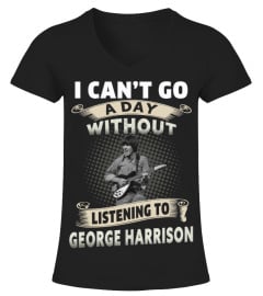 I CAN'T GO A DAY WITHOUT LISTENING TO GEORGE HARRISON