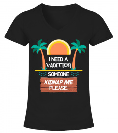 I Need A Vacation Someone Kidnap Me - Summer Funny Tshirt
