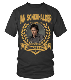 IAN SOMERHALDER THING YOU WOULDN'T UNDERSTAND