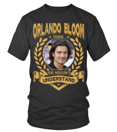 ORLANDO BLOOM THING YOU WOULDN'T UNDERSTAND