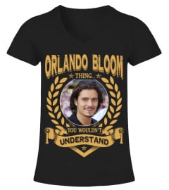 ORLANDO BLOOM THING YOU WOULDN'T UNDERSTAND