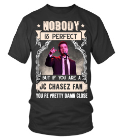 NOBODY IS PERFECT BUT IF YOU ARE A JC CHASEZ FAN YOU'RE PRETTY DAMN CLOSE