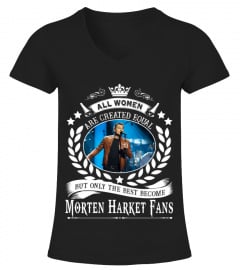 ALL WOMEN ARE CREATED EQUAL BUT ONLY THE BEST BECOME MORTEN HARKET FANS