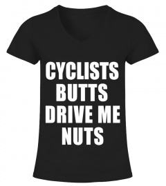 CYCLISTS BUTTS DRIVE ME NUTTS