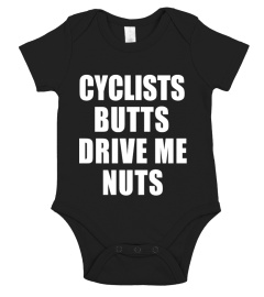 CYCLISTS BUTTS DRIVE ME NUTTS