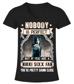 NOBODY IS PERFECT BUT IF YOU ARE A NIKKI SIXX FAN YOU'RE PRETTY DAMN CLOSE
