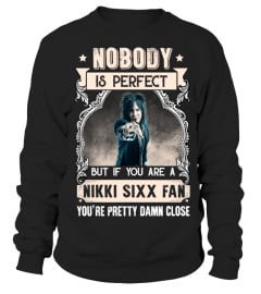 NOBODY IS PERFECT BUT IF YOU ARE A NIKKI SIXX FAN YOU'RE PRETTY DAMN CLOSE