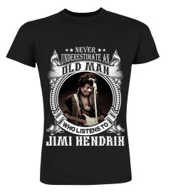 NEVER UNDERESTIMATE AN OLD MAN WHO LISTEN TO JIMI HENDRIX