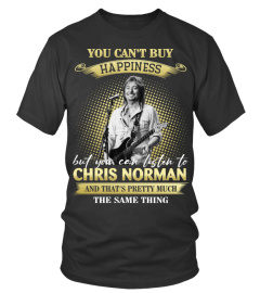 YOU CAN'T BUY HAPPINESS BUT YOU CAN LISTEN TO CHRIS NORMAN AND THAT'S PRETTY MUCH THE SAM THING