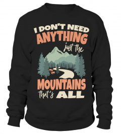 I don't need anything, just the Mountains... that's all!