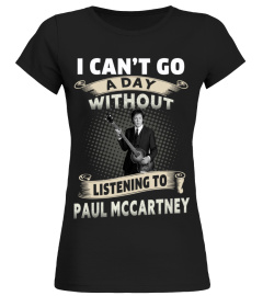 I CAN'T GO A DAY WITHOUT LISTENING TO PAUL MCCARTNEY