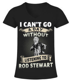 I CAN'T GO A DAY WITHOUT LISTENING TO ROD STEWART