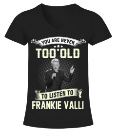 YOU ARE NEVER TOO OLD TO LISTEN TO FRANKIE VALLI