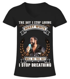 THE DAY I STOP LOVING BARRY WHITE WILL BE THE DAY I STOP BRETHING