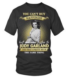 YOU CAN'T BUY HAPPINESS BUT YOU CAN LISTEN TO JUDY GARLAND AND THAT'S PRETTY MUCH THE SAM THING