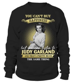 YOU CAN'T BUY HAPPINESS BUT YOU CAN LISTEN TO JUDY GARLAND AND THAT'S PRETTY MUCH THE SAM THING