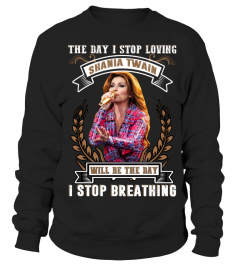 THE DAY I STOP LOVING SHANIA TWAIN WILL BE THE DAY I STOP BRETHING