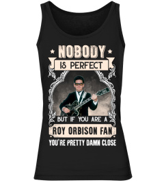 NOBODY IS PERFECT BUT IF YOU ARE A ROY ORBISON FAN YOU'RE PRETTY DAMN CLOSE