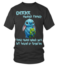 OHANA MEANS FAMILY FAMILY MEANS NOBODY GETS LEFT BEHIND OR FORGOTTEN