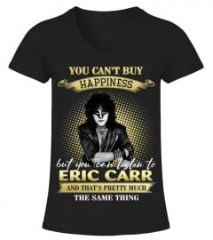 YOU CAN'T BUY HAPPINESS BUT YOU CAN LISTEN TO ERIC CARR AND THAT'S PRETTY MUCH THE SAM THING