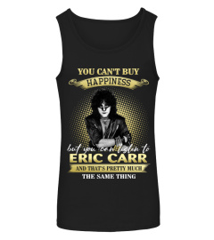 YOU CAN'T BUY HAPPINESS BUT YOU CAN LISTEN TO ERIC CARR AND THAT'S PRETTY MUCH THE SAM THING