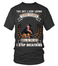 THE DAY I STOP LOVING TERRI CLARK WILL BE THE DAY I STOP BRETHING