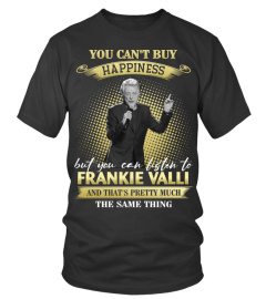 YOU CAN'T BUY HAPPINESS BUT YOU CAN LISTEN TO FRANKIE VALLI AND THAT'S PRETTY MUCH THE SAM THING