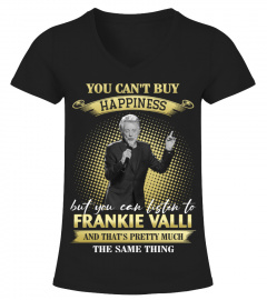 YOU CAN'T BUY HAPPINESS BUT YOU CAN LISTEN TO FRANKIE VALLI AND THAT'S PRETTY MUCH THE SAM THING