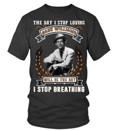 THE DAY I STOP LOVING HANK WILLIAMS WILL BE THE DAY I STOP BRETHING