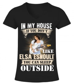 IN MY HOUSE IF YOU DON'T LIKE ELSA ESNOULT YOU CAN SLEEP OUTSIDE
