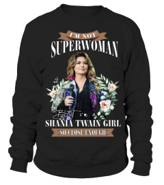 I'M NOT SUPERWOMAN BUT I'M A SHANIA TWAIN GIRL SO CLOSE ENOUGH