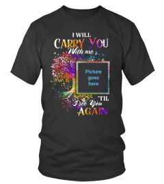 I Will Carry You With Me Memorial Tshirt