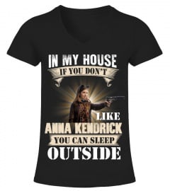 IN MY HOUSE IF YOU DON'T LIKE ANNA KENDRICK YOU CAN SLEEP OUTSIDE