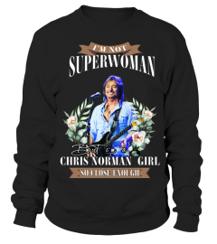 I'M NOT SUPERWOMAN BUT I'M A CHRIS NORMAN GIRL SO CLOSE ENOUGH