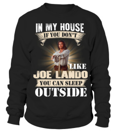 IN MY HOUSE IF YOU DON'T LIKE JOE LANDO YOU CAN SLEEP OUTSIDE