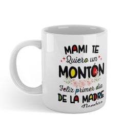 MAMI TE Quiero un MONTON Feliz primer dia DE LA MADRE