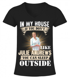 IN MY HOUSE IF YOU DON'T LIKE JULIE ANDREWS YOU CAN SLEEP OUTSIDE