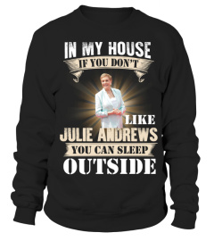 IN MY HOUSE IF YOU DON'T LIKE JULIE ANDREWS YOU CAN SLEEP OUTSIDE