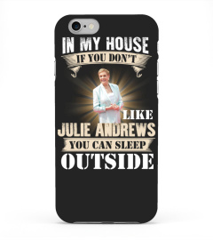 IN MY HOUSE IF YOU DON'T LIKE JULIE ANDREWS YOU CAN SLEEP OUTSIDE