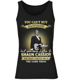 YOU CAN'T BUY HAPPINESS BUT YOU CAN LISTEN TO SHAUN CASSIDY AND THAT'S PRETTY MUCH THE SAM THING