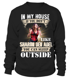 IN MY HOUSE IF YOU DON'T LIKE SHARON DEN ADEL YOU CAN SLEEP OUTSIDE