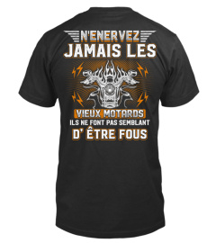 N ENERVEZ JAMAIS LES VIEUX MOTARDS ILS NE FONT PAS SEMBLANT D  ÊTRE FOUS T SHIRT