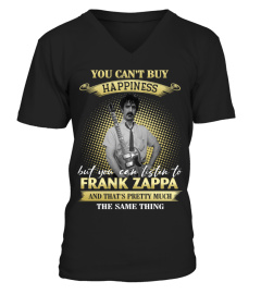 YOU CAN'T BUY HAPPINESS BUT YOU CAN LISTEN TO FRANK ZAPPA AND THAT'S PRETTY MUCH THE SAM THING