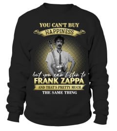 YOU CAN'T BUY HAPPINESS BUT YOU CAN LISTEN TO FRANK ZAPPA AND THAT'S PRETTY MUCH THE SAM THING