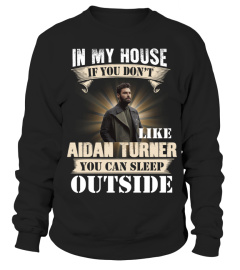 IN MY HOUSE IF YOU DON'T LIKE AIDAN TURNER YOU CAN SLEEP OUTSIDE