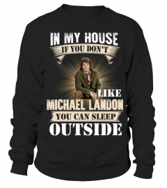 IN MY HOUSE IF YOU DON'T LIKE MICHAEL LANDON YOU CAN SLEEP OUTSIDE